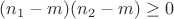 $(n_1-m)(n_2-m) \ge 0$