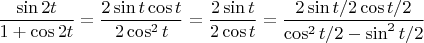 $\dfrac {\sin 2t}{1+ \cos 2t}= \dfrac{2 \sin t \cos t}{2 \cos^2 t}=\dfrac{2 \sin t   }{2 \cos t}=\dfrac{2 \sin t/2 \cos t/2 }{ \cos ^2 t/2-\sin^2 t/2}$