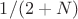 $1/(2+N)$