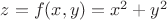 $z=f(x, y)=x^2+y^2$