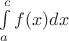 $\int\limits_{a}^{c}f(x) dx$ $\int\limits_{a}^{c}f(x) dx$