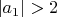 $\left| a_1\right|>2$