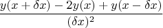 $$\frac{y(x+\delta x) -2y(x) + y(x-\delta x)}{(\delta x)^2}$$