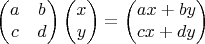 $$
\begin{pmatrix}a&b\\c&d\end{pmatrix}\begin{pmatrix}x\\y\end{pmatrix}
=\begin{pmatrix}ax+by\\cx+dy\end{pmatrix}
$$