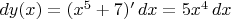 $dy(x)=(x^5+7)'\,dx=5x^4\,dx$