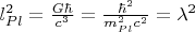 $l_{Pl}^2=\frac{G \hbar}{c^3}=\frac{\hbar^2}{m_{Pl}^2 c^2}=\lambda^2$
