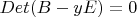 $Det(B-yE)=0$