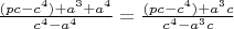 $\frac{(pc-c^4)+a^3+a^4}{c^4-a^4}=\frac{(pc-c^4)+a^3c}{c^4-a^3c}$