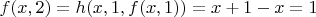 $f(x,2)=h(x,1,f(x,1))=x+1-x=1$