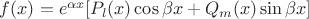 $f(x) = e^{\alpha x}[P_l (x) \cos \beta x + Q_m (x) \sin \beta x]$