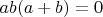$ ab(a+b)=0 $