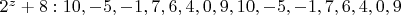 $2^z+8 : 10, -5, -1, 7, 6, 4, 0, 9, 10, -5, -1, 7, 6, 4, 0, 9  $