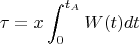 $$\tau={x}    \int_{0}^{t_A}W(t)dt$$