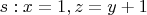 $s: x=1, z=y+1$