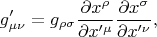 $$g'_{\mu\nu}=g_{\rho\sigma}\frac{\partial x^\rho}{\partial x'^\mu}\frac{\partial x^\sigma}{\partial x'^\nu},$$