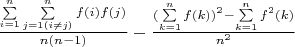 $\frac {\sum\limits_{i=1}^n \sum\limits_{j=1( i \not=  j)}^n {f(i)f(j)}} {n(n-1)}- \frac {(\sum\limits_{k=1}^n {f(k)})^2-\sum\limits_{k=1}^n {f^2(k)}}{n^2}$