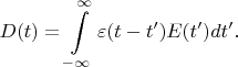 $$D(t)=\int\limits_{-\infty}^{\infty}\varepsilon(t-t')E(t')dt'.$$