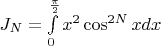 $J_N=\int\limits_0^{\frac{\pi}{2}}x^2\cos^{2N}xdx$