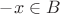 $-x \in B$