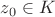 $z_0 \in K$