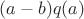 $(a-b)q(a)$