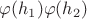 $\varphi(h_1)\varphi(h_2)$