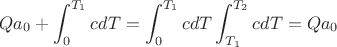 $$
Qa_{0}+\int_{0}^{T_{1}}cdT=\int_{0}^{T_{1}}cdT \int_{T_{1}}^{T_{2}}cdT=Qa_{0}
$$