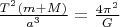 $\frac{T^2(m+M)}{a^3} = \frac{4\pi^2}{G} $