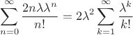 $$\sum\limits_{n=0}^\infty \frac{2n\lambda\lambda^n}{n!} = 2\lambda^2 \sum\limits_{k=1}^\infty \frac{\lambda^k}{k!}$$