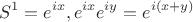 $$S^1 = {e^{ix}, e^{ix} e^{iy} = e^{i(x+y)}}$$