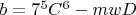 $b=7^5C^6-mwD$