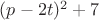 $(p-2t)^2+7$