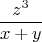 $$\frac{z^3}{x+y}$$