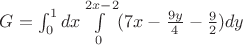 $G=\int_{0}^{1} dx \int\limits_{0}^{2x-2} (7x-\frac {9y} 4-\frac 9 2) dy$