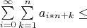 $\sum\limits_{i = 0}^{\infty}\sum\limits_{k=1}^{n}a_{i * n + k} \leq $