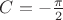 $C=-\frac{\pi}{2}$