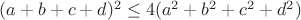 $(a+b+c+d)^2\le4(a^2+b^2+c^2+d^2)$