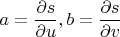 $$a=\frac{\partial s}{\partial u}, b=\frac{\partial s}{\partial v}$$