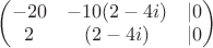 $\begin{pmatrix}-20&-10(2-4i) &|0 \\ 2&(2 - 4i)&|0\end{pmatrix}$