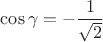 $\cos\gamma=-\dfrac{1}{\sqrt{2}}$
