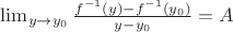 $\lim_{y\to y_0}\frac{f^{-1}(y)-f^{-1}(y_0)}{y-y_0}=A$