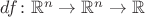$df\colon \mathbb R^n\to\mathbb R^n\to\mathbb R$