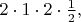 $2\cdot 1\cdot 2\cdot\tfrac{1}{2},$