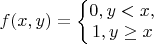 $f(x,y)=\left\{\begin{matrix} 0,y<x, & & \\ 1,y\geq x & & \end{matrix}\right.$