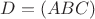 $D=(ABC)$ $D=(ABC)$