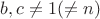 $b,c \neq 1(\neq n)$