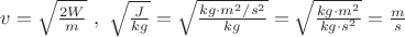 $v=\sqrt{\frac{2W}{m}} \ , \ \sqrt{\frac{J}{kg}}=\sqrt{\frac{kg\cdot m^2/s^2}{kg}}=\sqrt{\frac{kg\cdot m^2}{kg\cdot s^2}}=\frac{m}{s}$
