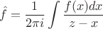 $$\hat f = \frac{1}{2\pi i} \int \frac{f(x)dx}{z-x}$$