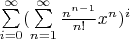 $\sum\limits_{i=0}^\infty (\sum\limits_{n=1}^\infty \frac{n^{n-1}}{n!} x^n)^i$