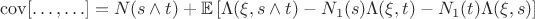 $$\mathrm {cov}[\ldots, \ldots] = N(s\wedge t) + \mathbb E\left[\Lambda (\xi , s\wedge t) - N_1(s)\Lambda(\xi , t) - N_1(t)\Lambda (\xi, s)\right]$$